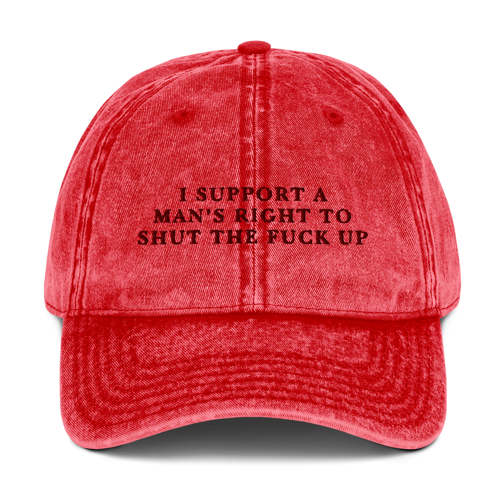 I Support A Man's Right To Shut The Fuck Up Embroidered Vintage Cap