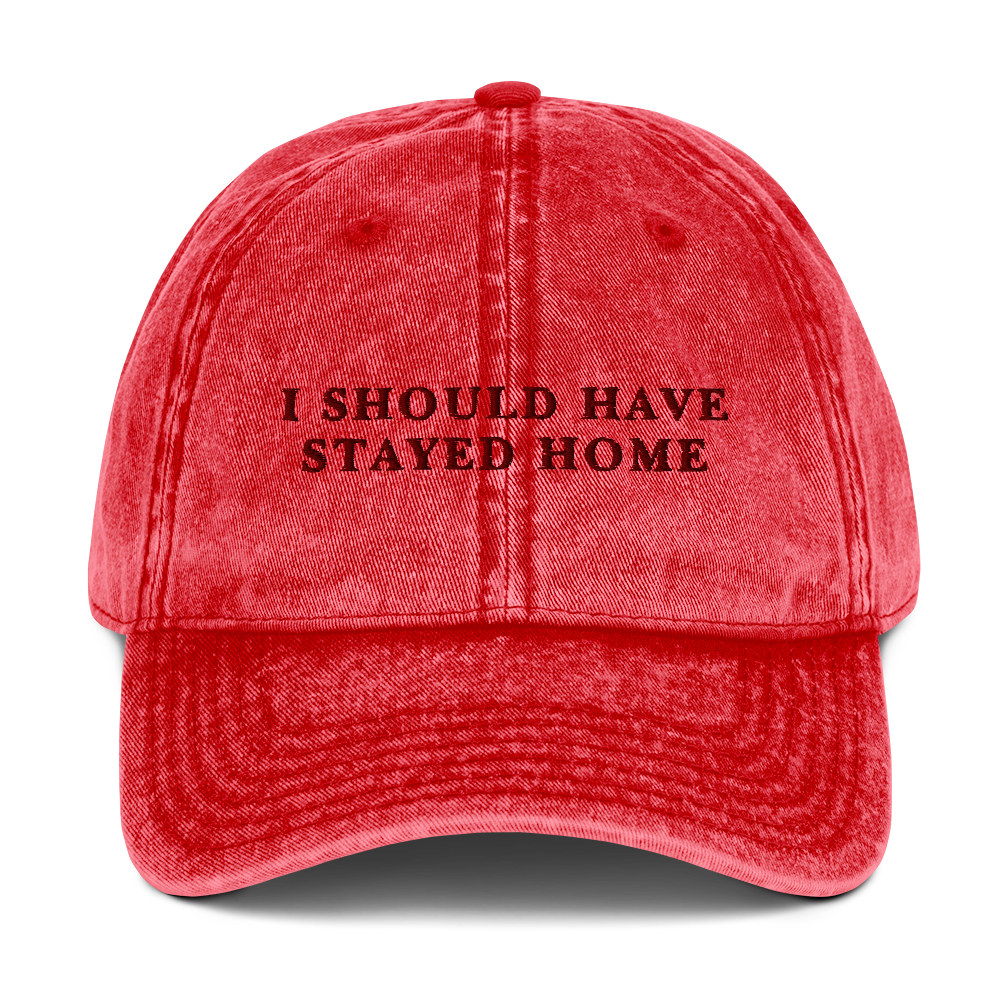 I Should Have Stayed Home Embroidered Vintage Cap