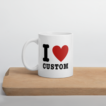 I Love (CUSTOM) Mug