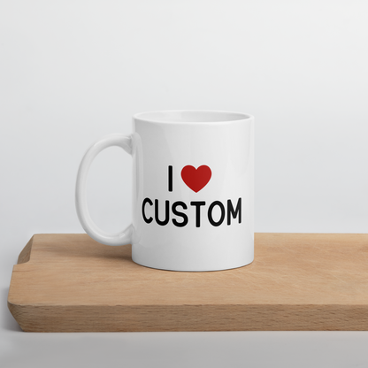 I Love (CUSTOM) Mug