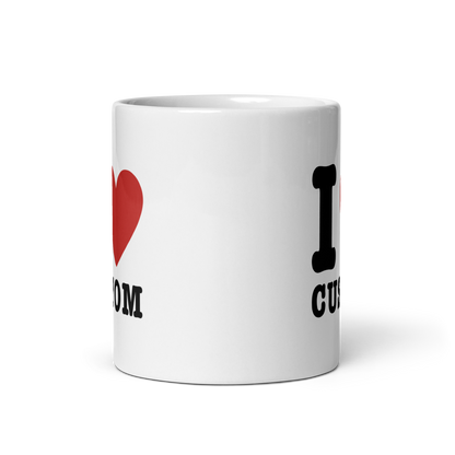 I Love (CUSTOM) Mug