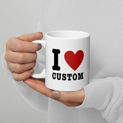 I Love (CUSTOM) Mug