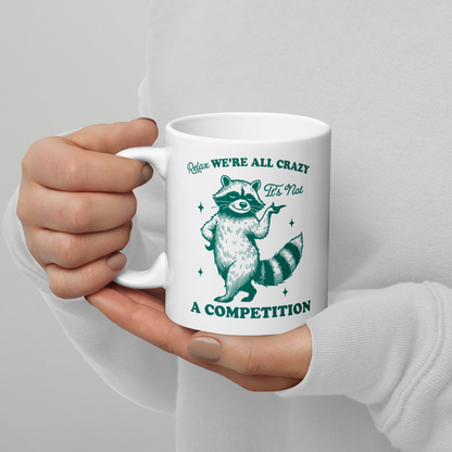 Relax, We're All Crazy Not a Competition Mug