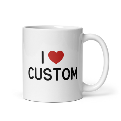 I Love (CUSTOM) Mug