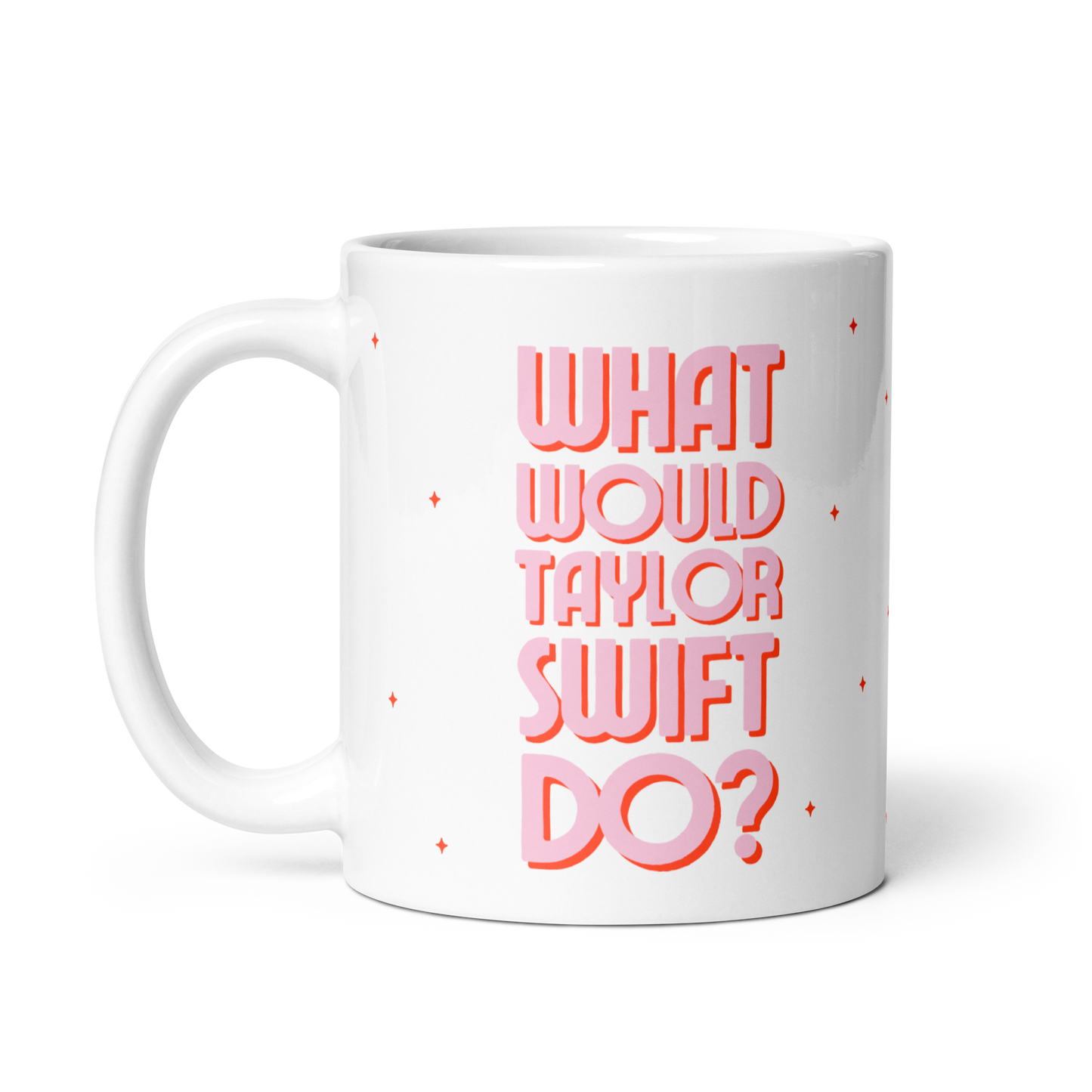 What Would Taylor Swift Do Mug