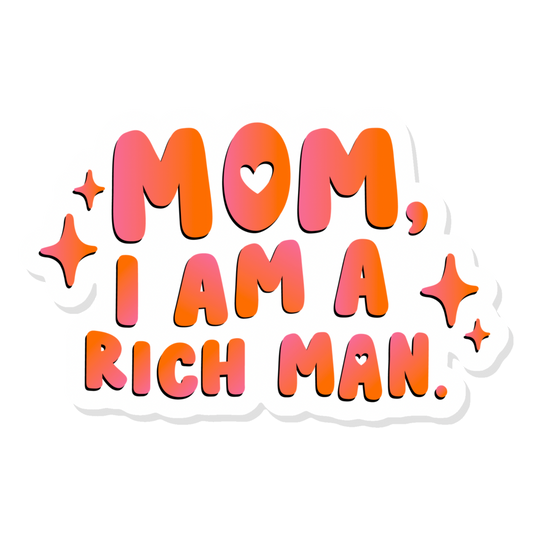 Mom I Am a Rich Man Vinyl Sticker